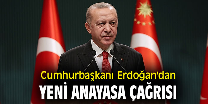 Cumhurbaşkanı Erdoğan'dan yeni anayasa çağrısı