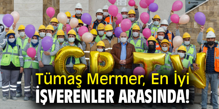 Tümaş Mermer, En İyi İşverenleri Arasında!