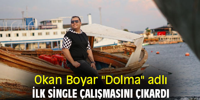 Okan Boyar "Dolma" adlı ilk single çalışmasını çıkardı
