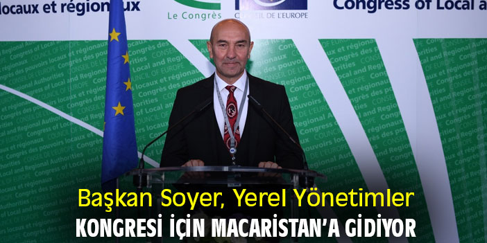 Başkan Soyer, Yerel Yönetimler Kongresi için Macaristan’a gidiyor