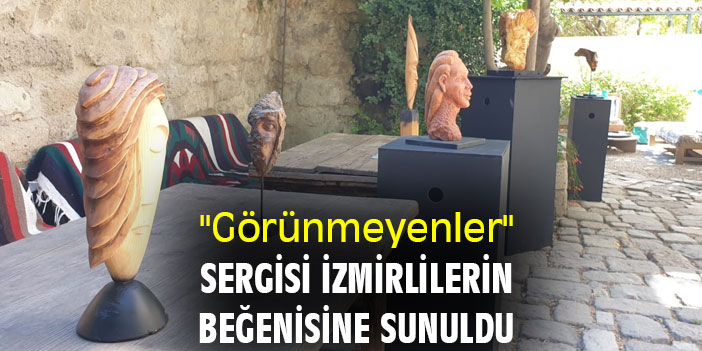 "Görünmeyenler" sergisi İzmirlilerin beğenisine sunuldu