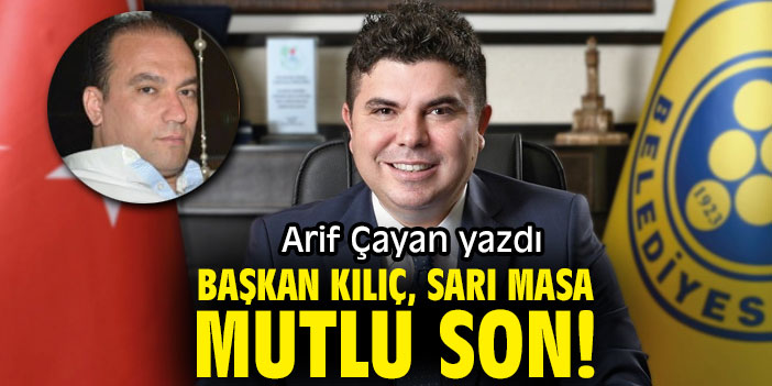 BAŞKAN KILIÇ, SARI MASA MUTLU SON!