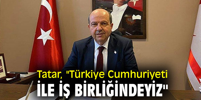 Tatar, "Türkiye Cumhuriyeti ile iş birliğindeyiz"