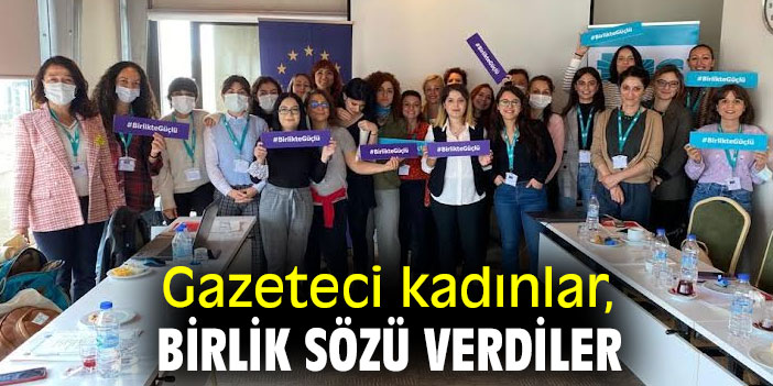 Gazeteci kadınlar, birlik sözü verdiler