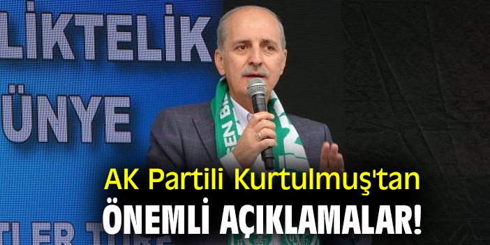 AK Partili Kurtulmuş'tan önemli açıklamalar!