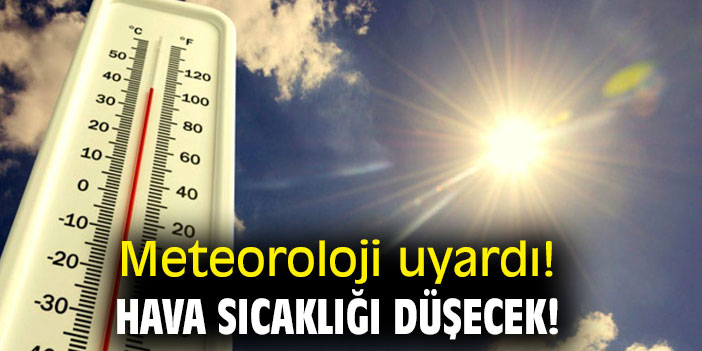Meteoroloji uyardı! Hava sıcaklığı düşecek!