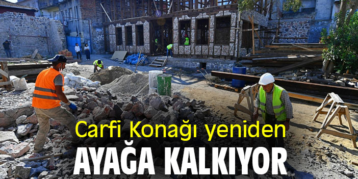 Carfi Konağı yeniden ayağa kalkıyor