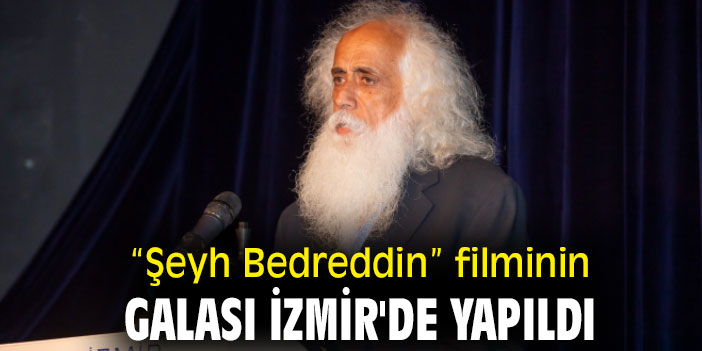 “Şeyh Bedreddin” filminin galası İzmir'de yapıldı