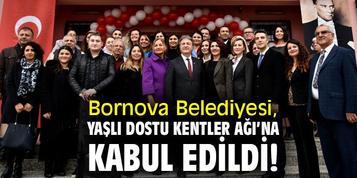 Bornova Belediyesi, Yaşlı Dostu Kentler Ağı’na kabul edildi!
