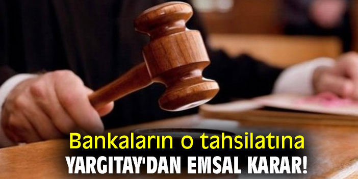 Bankaların o tahsilatına Yargıtay'dan emsal karar!