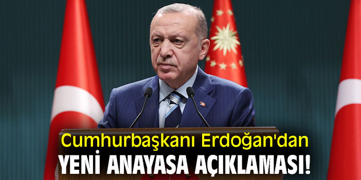 Cumhurbaşkanı Erdoğan'dan yeni anayasa açıklaması!