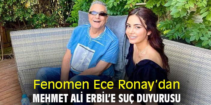 Fenomen Ece Ronay’dan Mehmet Ali Erbil’e suç duyurusu