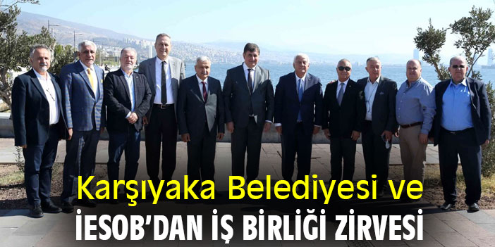 Karşıyaka Belediyesi ve İESOB’dan iş birliği zirvesi