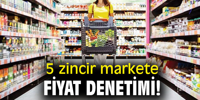 5 zincir markete fiyat denetimi!