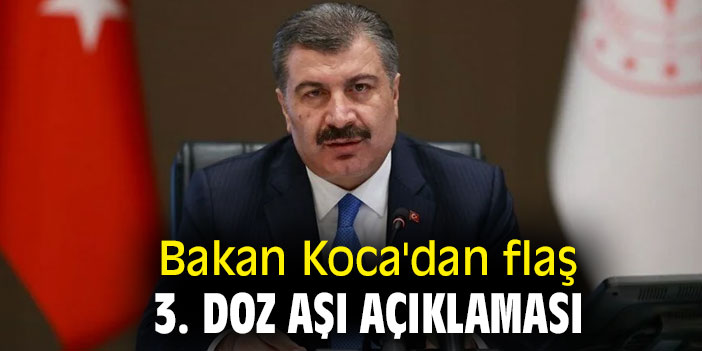 Bakan Koca'dan flaş 3. doz aşı açıklaması