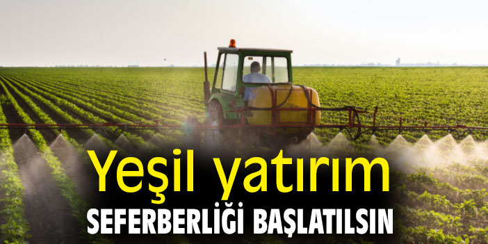 Yeşil yatırım seferberliği başlatılsın
