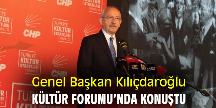 Genel Başkan Kılıçdaroğlu Kültür Forumu'nda konuştu