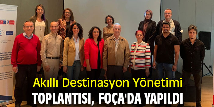 Akıllı Destinasyon Yönetimi toplantısı, Foça'da yapıldı