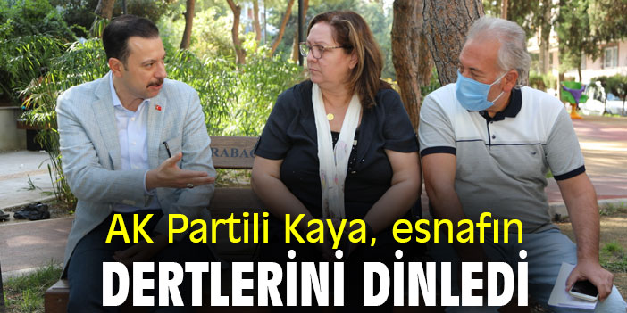 AK Partili Kaya, esnafın dertlerini dinledi