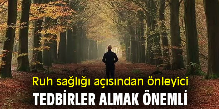 Ruh sağlığı açısından önleyici tedbirler almak önemli