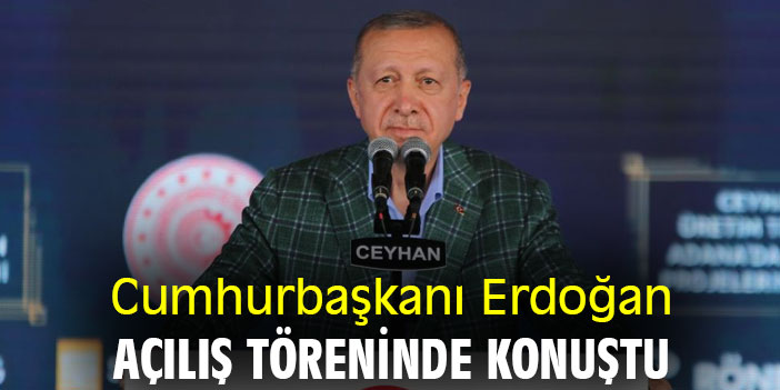 Cumhurbaşkanı Erdoğan açılış töreninde konuştu