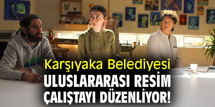 Karşıyaka'da Uluslararası Resim Çalıştayı düzenlenecek!