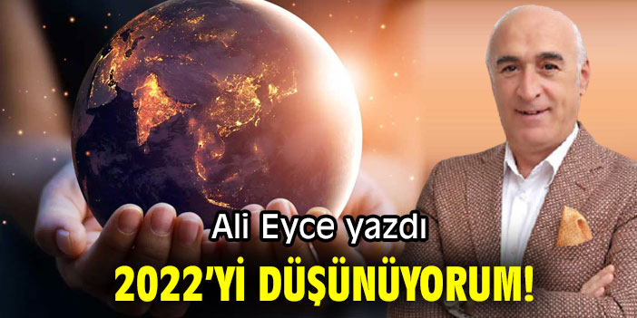2022’Yİ DÜŞÜNÜYORUM!
