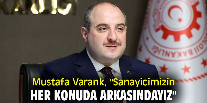 Mustafa Varank, "Sanayicimizin her konuda arkasındayız"
