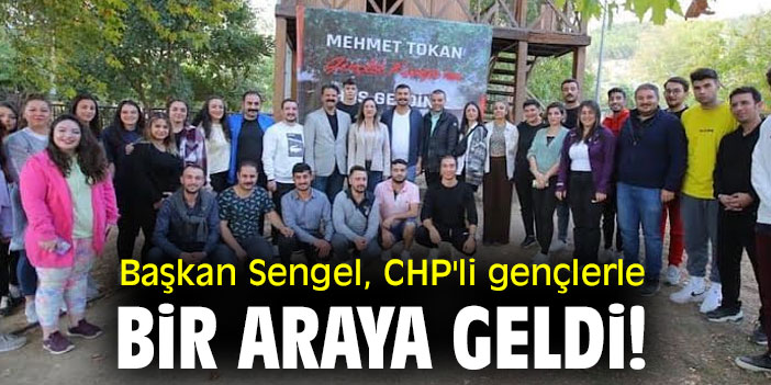 Başkan Sengel, CHP'li gençlerle bir araya geldi!