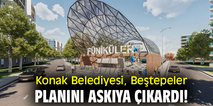 Konak Belediyesi, Beştepeler planını askıya çıkardı!