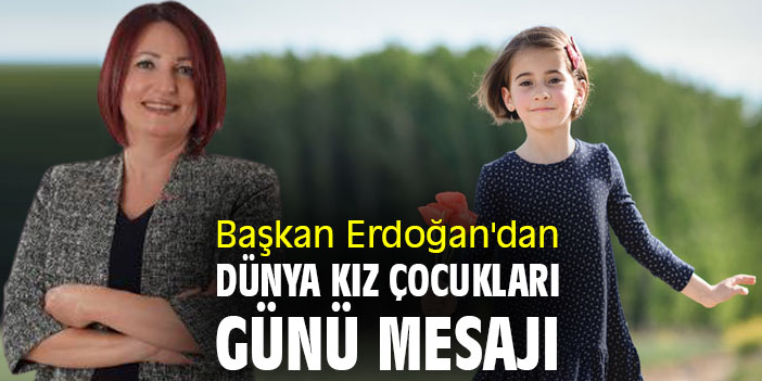 Başkan Erdoğan'dan Dünya Kız Çocukları Günü Mesajı