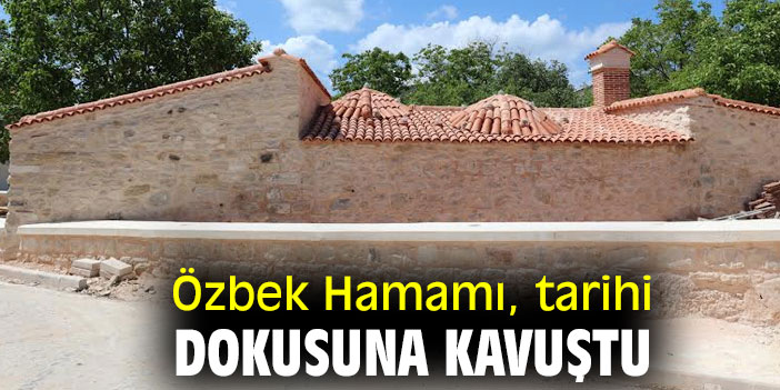 Özbek Hamamı, tarihi dokusuna kavuştu