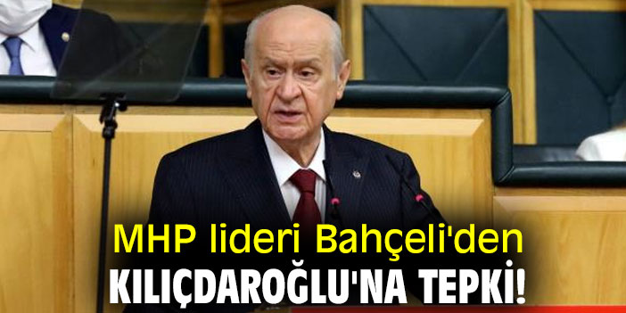 MHP lideri Bahçeli'den Kılıçdaroğlu'na tepki!