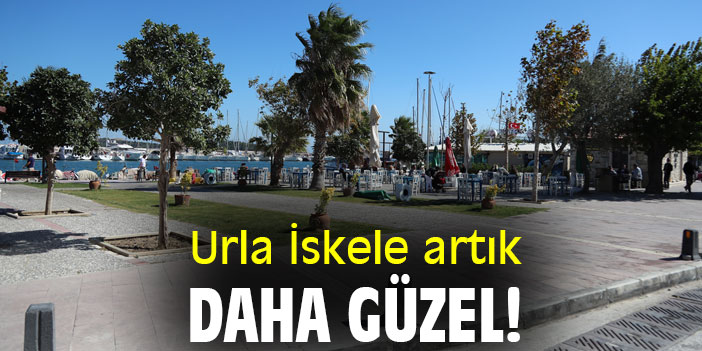 Urla İskele artık daha güzel!