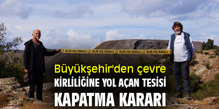 Büyükşehir'den çevre kirliliğine yol açan tesisi kapatma kararı