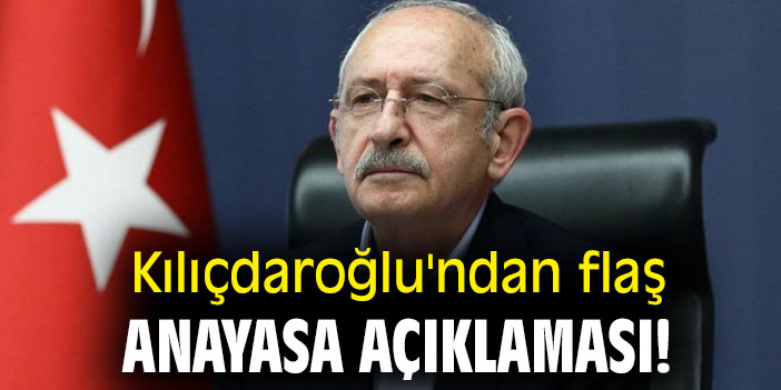 Kılıçdaroğlu'ndan flaş Anayasa açıklaması!