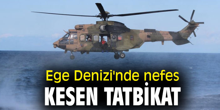 Ege Denizi'nde nefes kesen tatbikat