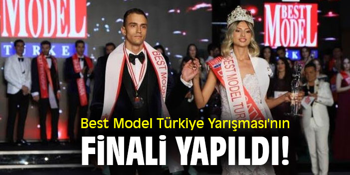 Best Model Türkiye Yarışması'nın finali yapıldı!