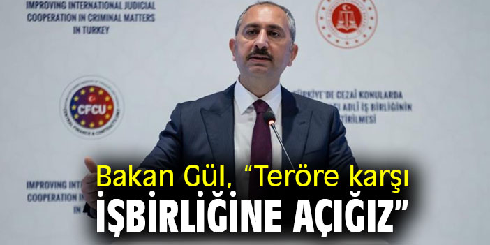 Bakan Gül, “Teröre karşı işbirliğine açığız”