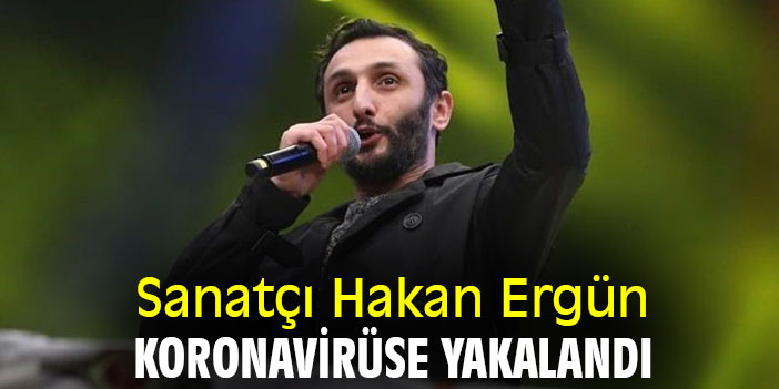 Sanatçı Hakan Ergün Koronavirüse Yakalandı