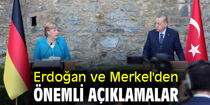 Erdoğan ve Merkel'den önemli açıklamalar