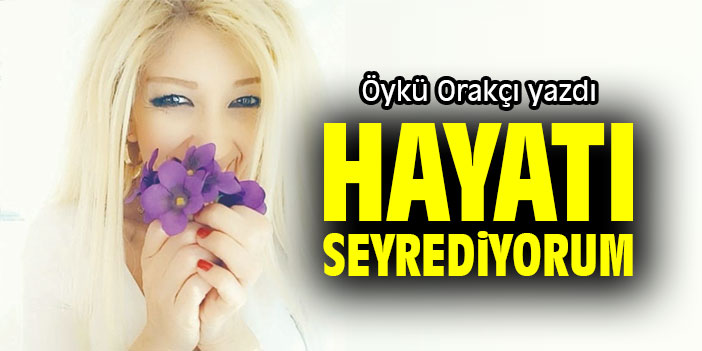 HAYATI SEYREDİYORUM