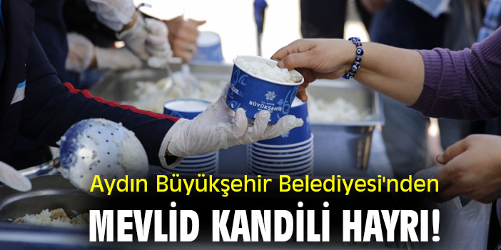 Aydın Büyükşehir Belediyesi'nden Mevlid Kandili hayrı!