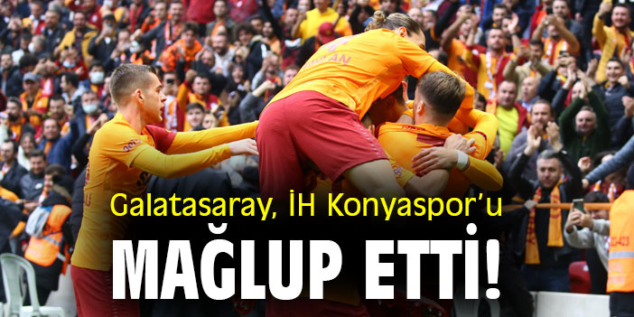 Galatasaray, İH Konyaspor’u mağlup etti!