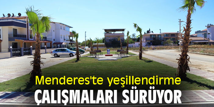 Menderes'te yeşillendirme çalışmaları sürüyor