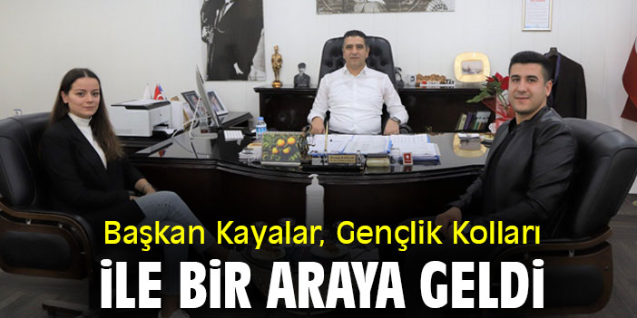 Başkan Kayalar, Gençlik Kolları ile bir araya geldi
