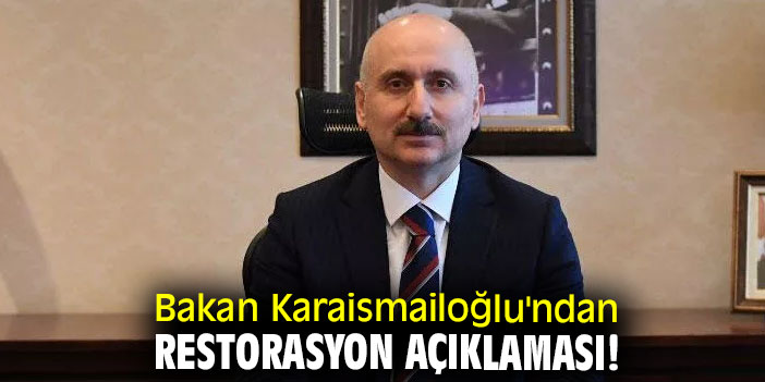 Bakan Karaismailoğlu'ndan restorasyon açıklaması!