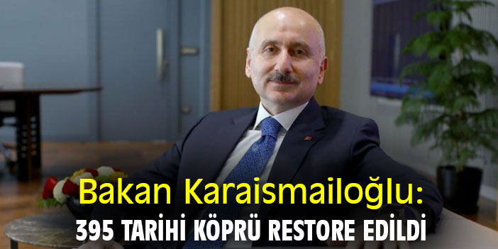 Bakan Karaismailoğlu: 395 tarihi köprü restore edildi