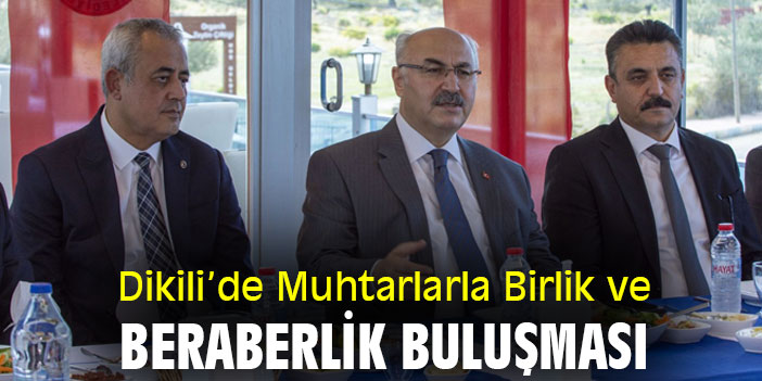 Dikili’de Muhtarlarla Birlik ve Beraberlik Buluşması