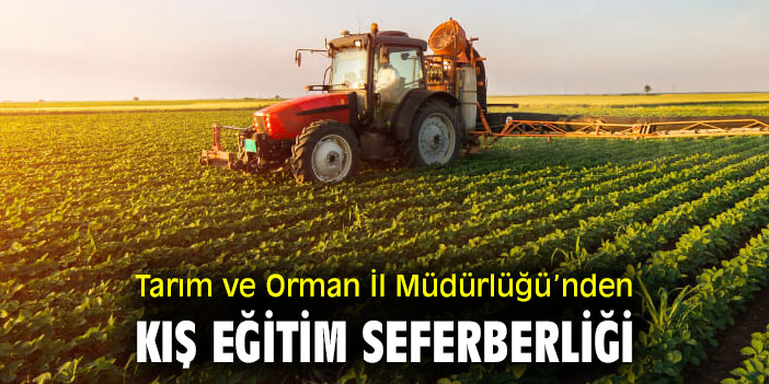 Tarım ve Orman İl Müdürlüğü, Kış Eğitim Seferberliği başlattı!